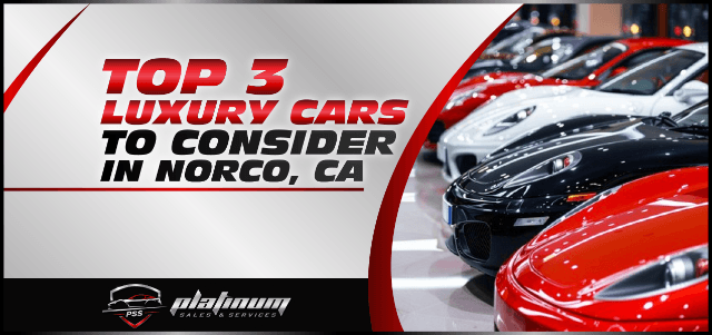 Top 3 Luxury Cars to Consider in Norco, CA