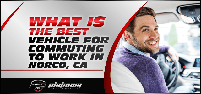 What is the Best Vehicle for Commuting to Work in Norco, CA